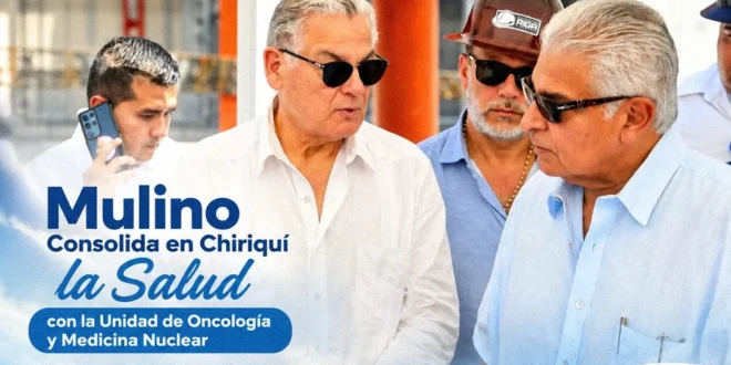 Consolidación de la salud oncológica en Chiriquí por el gobierno de Mulino